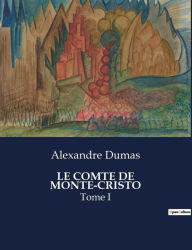 Title: LE COMTE DE MONTE-CRISTO: Tome I, Author: Alexandre Dumas