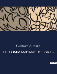 Title: LE COMMANDANT DELGRES, Author: Gustave Aimard