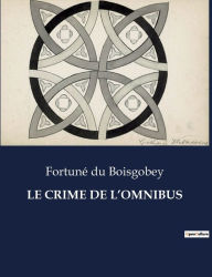 Title: Le Crime de l'Omnibus, Author: Fortunï Du Boisgobey