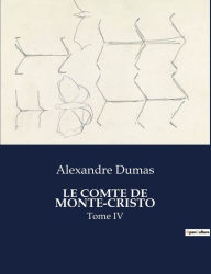 Title: LE COMTE DE MONTE-CRISTO: Tome IV, Author: Alexandre Dumas