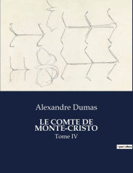 Title: Le Comte de Monte-Cristo: Tome IV, Author: Alexandre Dumas