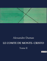Title: LE COMTE DE MONTE- CRISTO: Tome II, Author: Alexandre Dumas