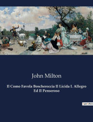 Title: Il Como Favola Boschereccia Il Licida L Allegro Ed Il Penseroso, Author: John Milton