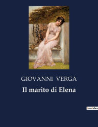 Title: Il marito di Elena, Author: GIOVANNI VERGA