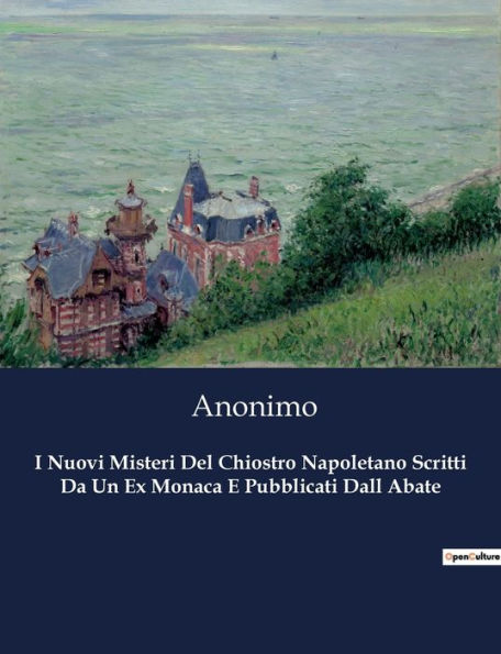 I Nuovi Misteri Del Chiostro Napoletano Scritti Da Un Ex Monaca E Pubblicati Dall Abate