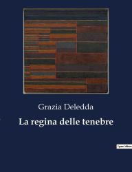 Title: La regina delle tenebre, Author: Grazia Deledda