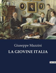 Title: LA GIOVINE ITALIA, Author: Giuseppe Mazzini