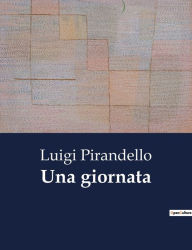 Title: Una giornata, Author: Luigi Pirandello