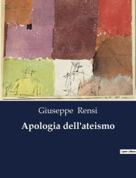 Title: Apologia dell'ateismo, Author: Giuseppe Rensi