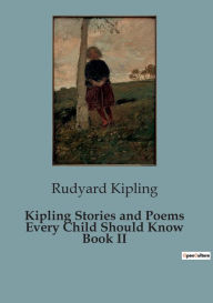 Title: Kipling Stories and Poems Every Child Should Know Book II, Author: Rudyard Kipling