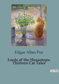 Title: Lords of the Housetops: Thirteen Cat Tales, Author: Edgar Allan Poe