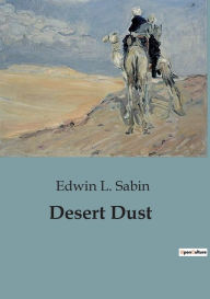 Title: Desert Dust, Author: Edwin L Sabin