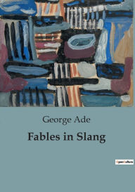 Title: Fables in Slang, Author: George Ade