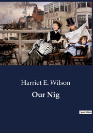 Title: Our Nig, Author: Harriet E. Wilson