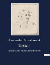 Title: Einstein: Einblicke in seine Gedankenwelt, Author: Alexander Moszkowski