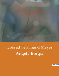 Title: Angela Borgia, Author: Conrad Ferdinand Meyer