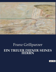 Title: EIN TREUER DIENER SEINES HERRN, Author: Franz Grillparzer