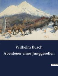 Title: Abenteuer eines Junggesellen, Author: Wilhelm Busch