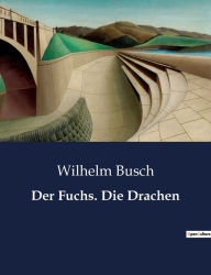 Title: Der Fuchs. Die Drachen, Author: Wilhelm Busch