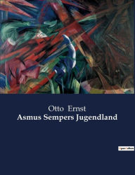 Title: Asmus Sempers Jugendland, Author: Otto Ernst