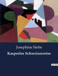 Title: Kasperles Schweizerreise, Author: Josephine Siebe