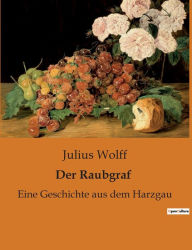 Title: Der Raubgraf: Eine Geschichte aus dem Harzgau, Author: Julius Wolff