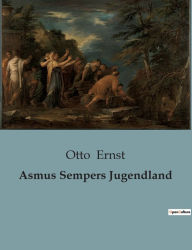 Title: Asmus Sempers Jugendland, Author: Otto Ernst