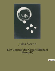 Title: Der Courier des Czaar (Michael Strogoff), Author: Jules Verne