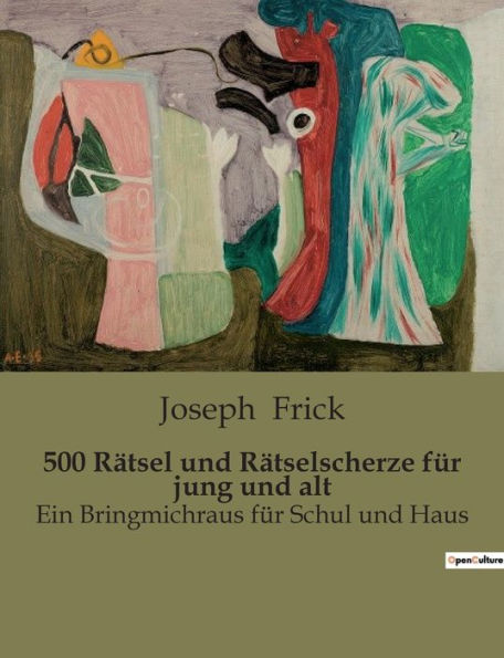 500 Rätsel und Rätselscherze für jung und alt: Ein Bringmichraus für Schul und Haus