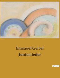 Title: Juniuslieder, Author: Emanuel Geibel