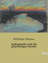 Title: Ardinghello und die glückseligen Inseln, Author: Wilhelm Heinse