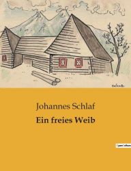 Title: Ein freies Weib, Author: Johannes Schlaf