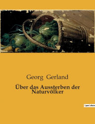 Title: Über das Aussterben der Naturvölker, Author: Georg Gerland