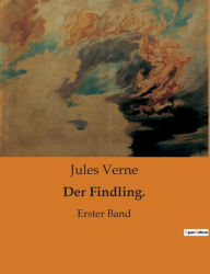 Title: Der Findling.: Erster Band, Author: Jules Verne