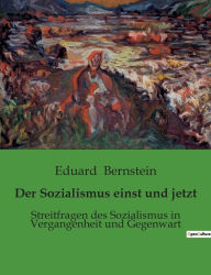 Title: Der Sozialismus einst und jetzt: Streitfragen des Sozialismus in Vergangenheit und Gegenwart, Author: Eduard Bernstein