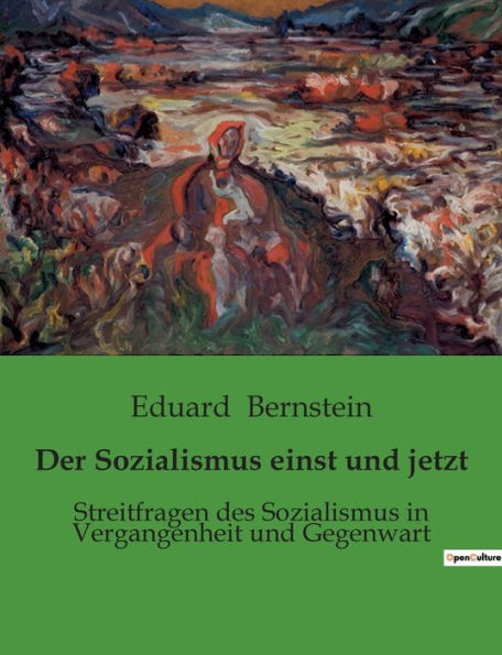 Der Sozialismus einst und jetzt: Streitfragen des Sozialismus in Vergangenheit und Gegenwart