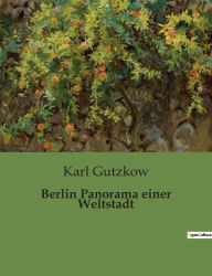 Title: Berlin Panorama einer Weltstadt, Author: Karl Gutzkow