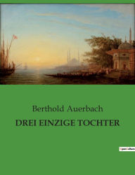 Title: Drei Einzige Tochter, Author: Berthold Auerbach