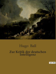 Title: Zur Kritik der deutschen Intelligenz, Author: Hugo Ball