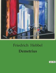 Title: Demetrius, Author: Friedrich Hebbel