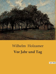 Title: Vor Jahr und Tag, Author: Wilhelm Holzamer