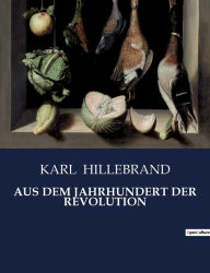 Title: AUS DEM JAHRHUNDERT DER REVOLUTION, Author: KARL HILLEBRAND