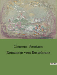 Title: Romanzen vom Rosenkranz, Author: Clemens Brentano