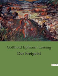 Title: Der Freigeist, Author: Gotthold Ephraim Lessing