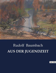 Title: Aus Der Jugendzeit, Author: Rudolf Baumbach