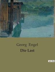 Title: Die Last, Author: Georg Engel