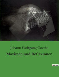 Title: Maximen und Reflexionen, Author: Johann Wolfgang Goethe