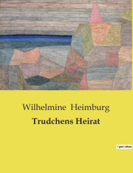 Title: Trudchens Heirat, Author: Wilhelmine Heimburg