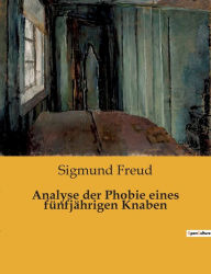 Title: Analyse der Phobie eines fünfjährigen Knaben, Author: Sigmund Freud