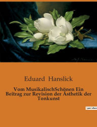 Title: Vom MusikalischSchönen Ein Beitrag zur Revision der Ästhetik der Tonkunst, Author: Eduard Hanslick